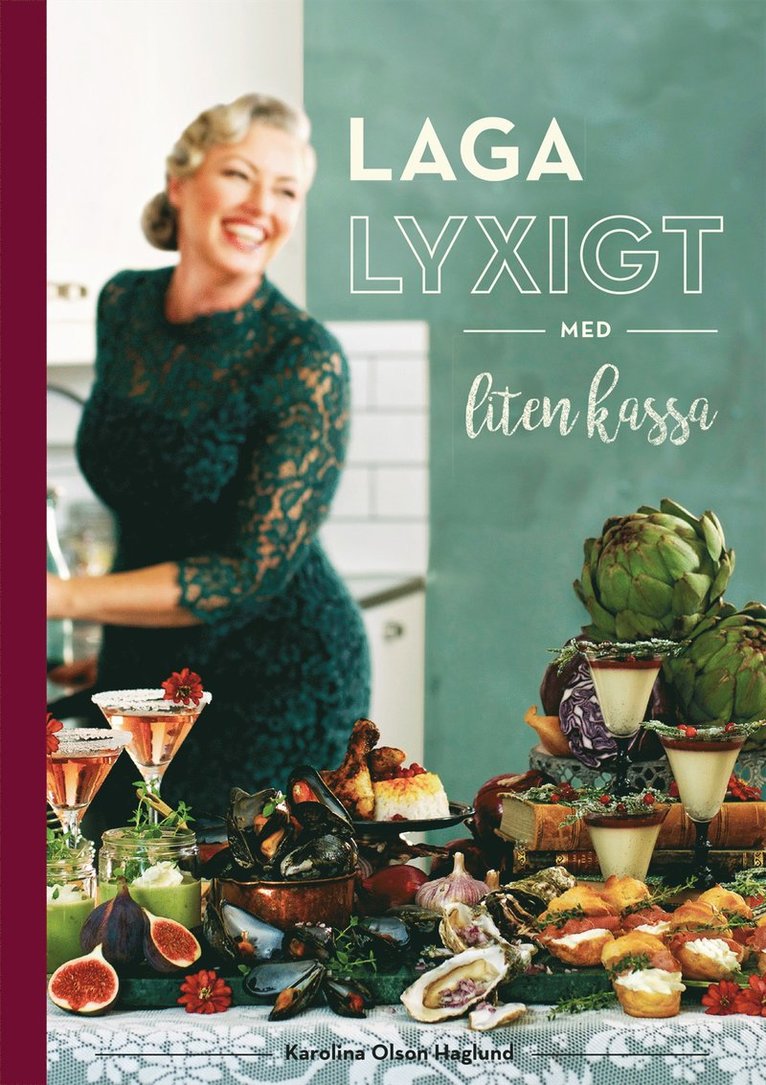 Karolina Olson Haglund - Laga lyxigt med liten kassa, Inbunden