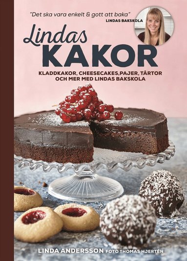 Linda Andersson - Lindas kakor : kladdkakor, cheesecakes, pajer, tårtor och mer med Lindas bakskola, Inbunden