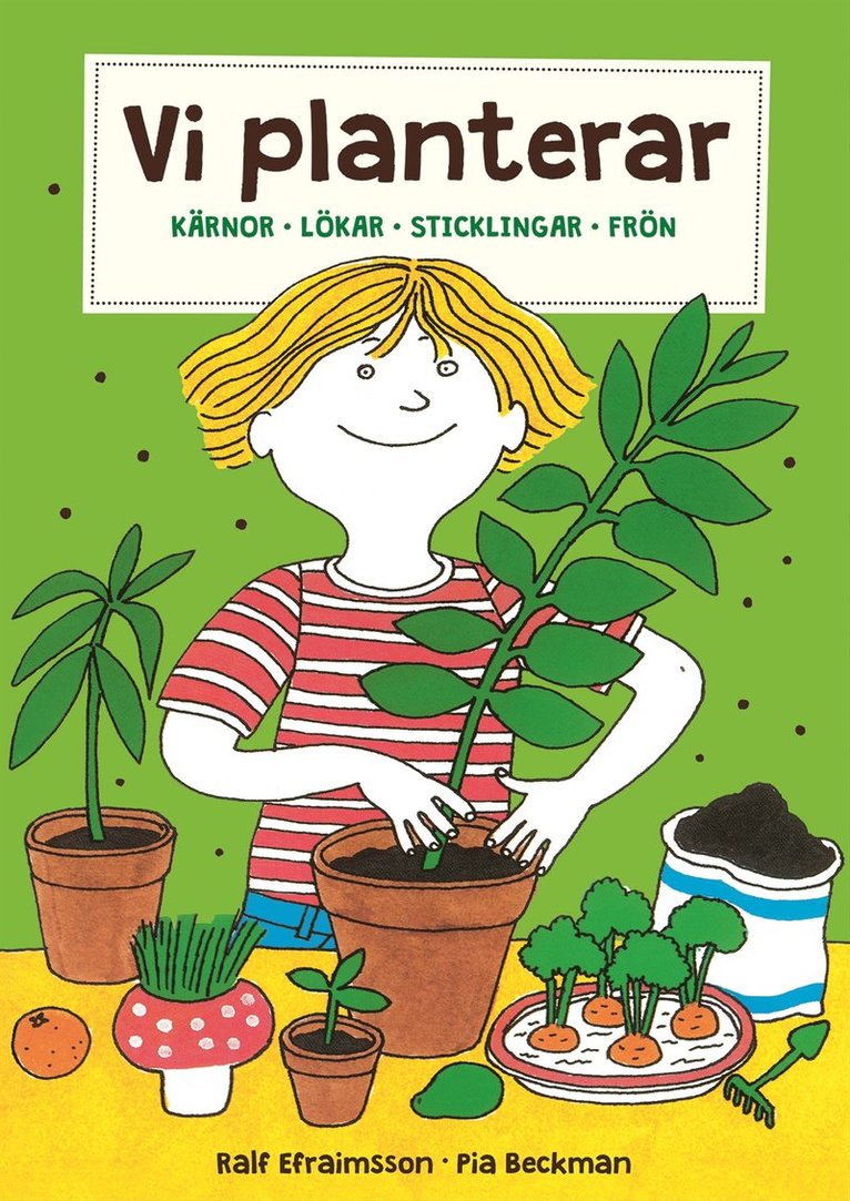 Pia Beckman, Ralf Efraimsson - Vi planterar : kärnor, lökar, sticklingar och frön, Häftad