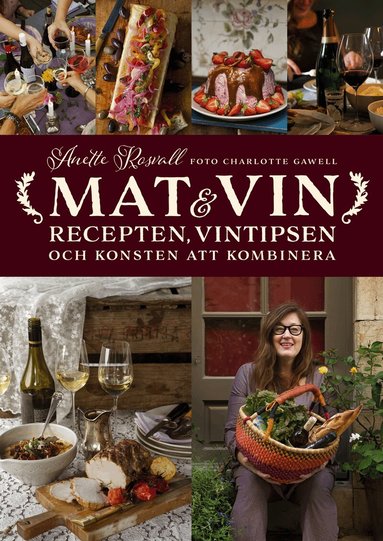 Anette Rosvall - Mat & vin : recepten, vintipsen och konsten att kombinera, Inbunden