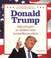 bokomslag Donald Trump : sagt och gjort av världens mest osannolika president