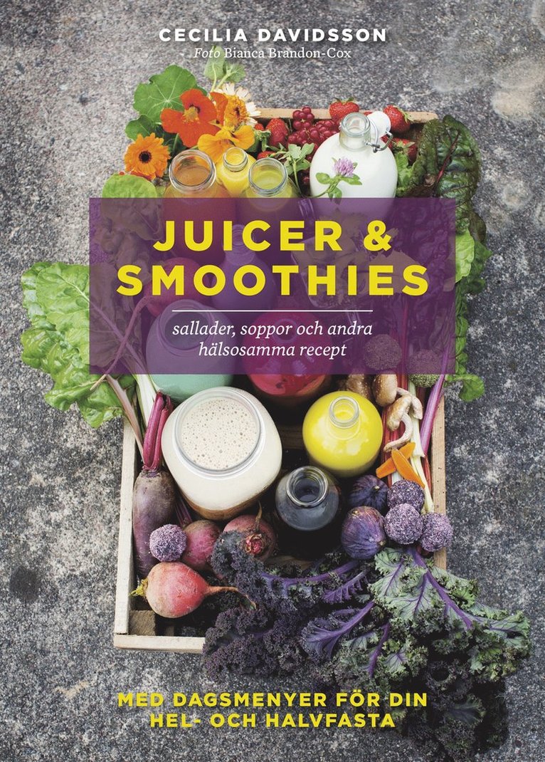 Cecilia Davidsson - Juicer & smoothies, sallader, soppor och andra hälsosamma recept, Inbunden