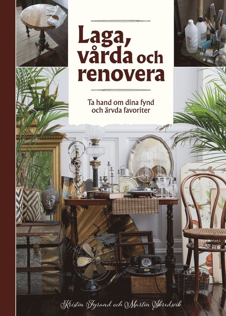 Laga, vårda och renovera : ta hand om dina fynd och ärvda favoriter 1