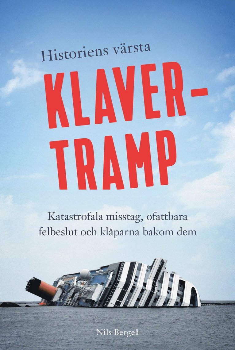 Historiens värsta klavertramp : katastrofala misstag, ofattbara felbeslut och klåparna bakom dem