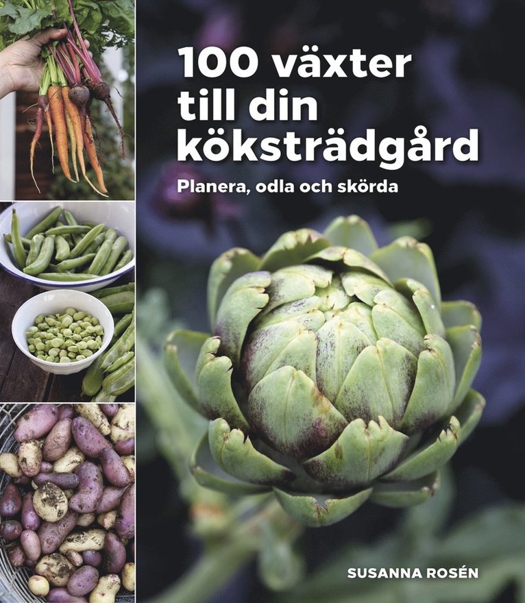 Susanna Rosén - 100 växter till din köksträdgård – planera, odla och skörda, Inbunden
