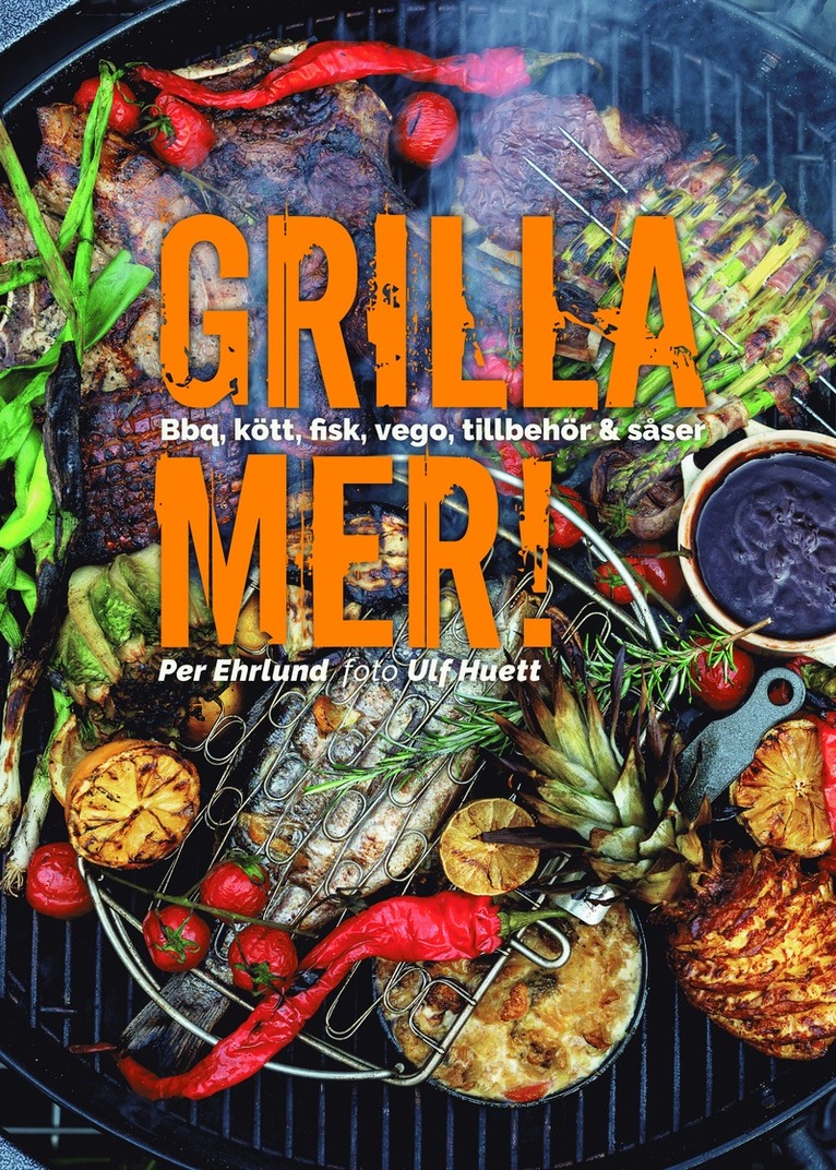 Grilla mer! : bbq, kött, fisk, vego, tillbehör & såser 1