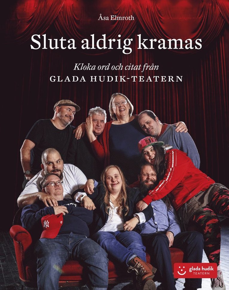 Åsa Elmroth - Sluta aldrig kramas : kloka ord och citat från Glada Hudik-teatern, Inbunden