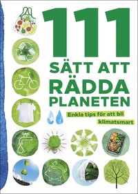 bokomslag 111 sätt att rädda planeten : enkla tips för att bli klimatsmart