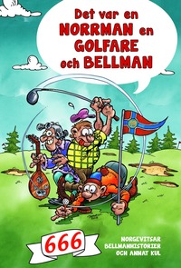 bokomslag Det var en norrman, en golfare och Bellman : 666 norgevitsar, Bellmanhistorier och annat kul