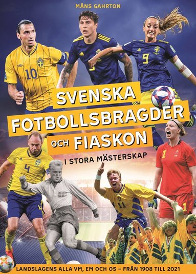 bokomslag Svenska fotbollsbragder och fiaskon i stora mästerskap : Landslagens alla VM, EM och OS - från 1908 till 2021