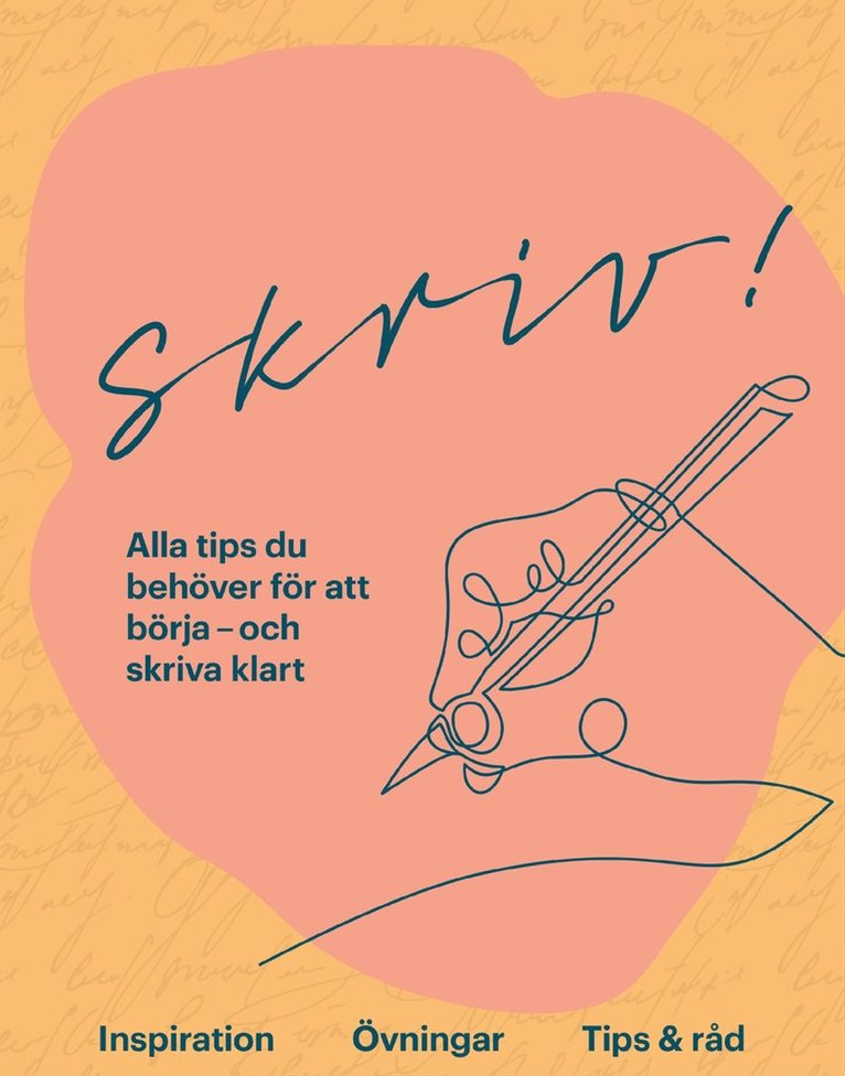Skriv! : alla tips du behöver för att börja - och skriva klart, Inbunden
