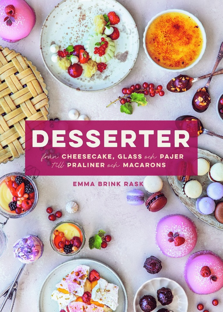 Desserter : från cheesecake, glass och pajer till praliner och macarons 1