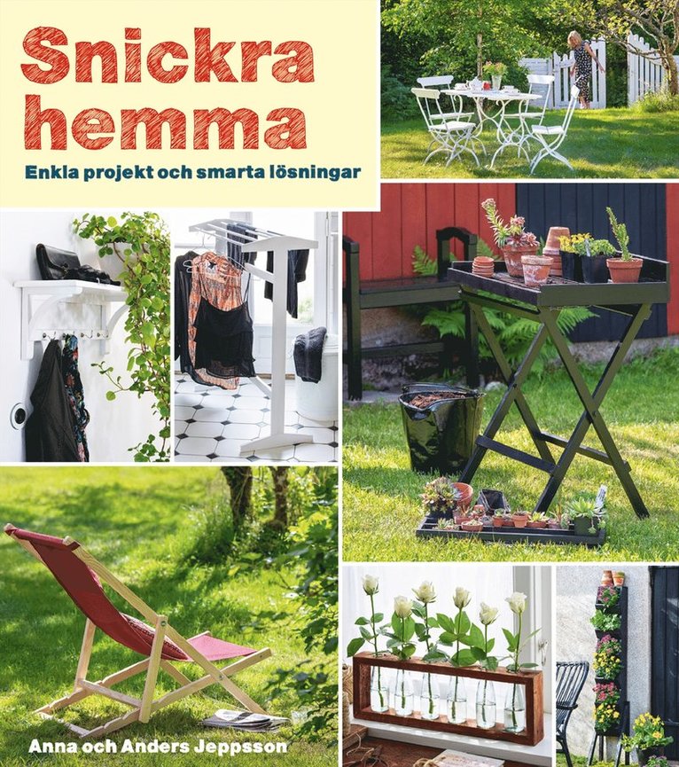 Snickra hemma : enkla projekt och smarta lösningar