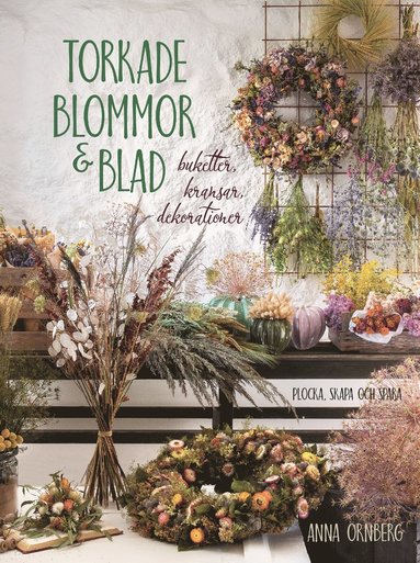 bokomslag Torkade blommor & blad : buketter, kransar, dekorationer