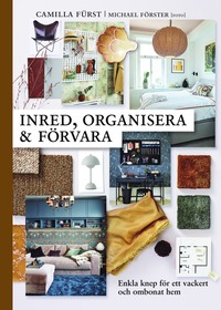 bokomslag Inred, organisera och förvara : enkla knep för ett vackert och ombonat hem