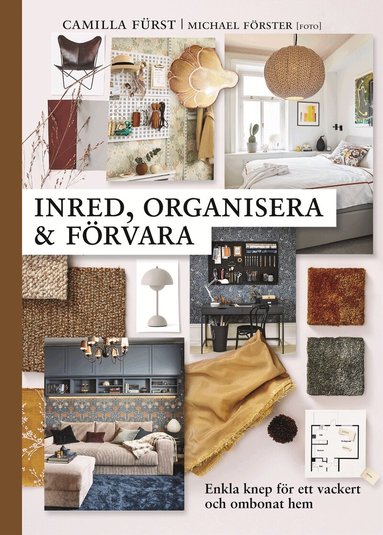 Camilla Fürst - Inred, organisera och förvara : enkla knep för ett vackert och ombonat hem, Inbunden