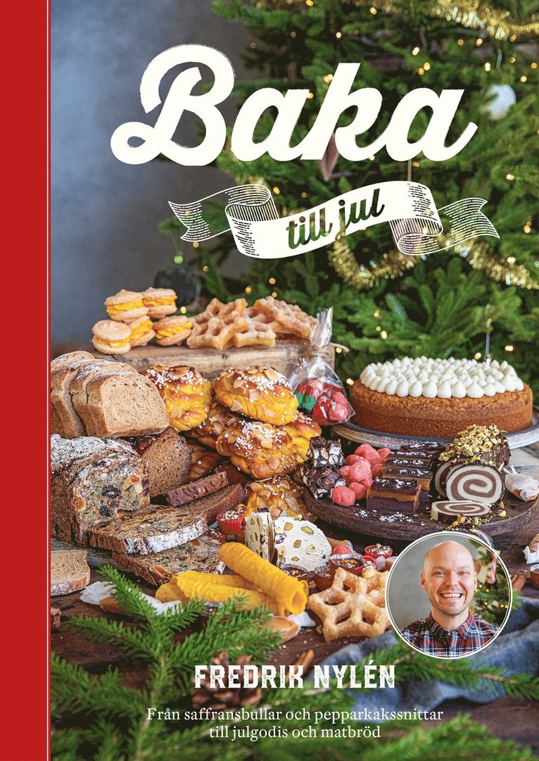 Fredrik Nylén - Baka till jul : från saffransbullar och pepparkakssnittar till julgodis och matbröd, Inbunden