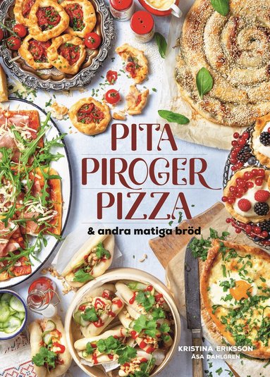 Kristina Eriksson - Pita, piroger, pizza & andra matiga bröd, Inbunden