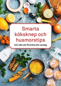 bokomslag Smarta köksknep och husmorstips : 222 sätt att förenkla din vardag