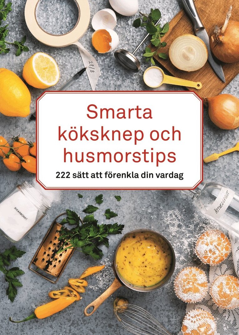Smarta köksknep och husmorstips : 222 sätt att förenkla din vardag, Inbunden