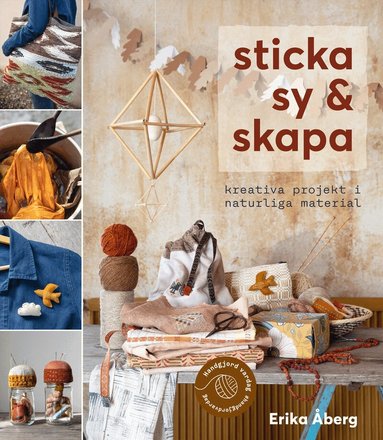 Erika Åberg - Sticka, sy & skapa : kreativa projekt i naturliga material, Inbunden