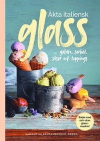 bokomslag Äkta italiensk glass : gelato, sorbet, såser och toppings