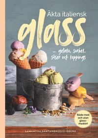 bokomslag Äkta italiensk glass : gelato, sorbet, såser och toppings