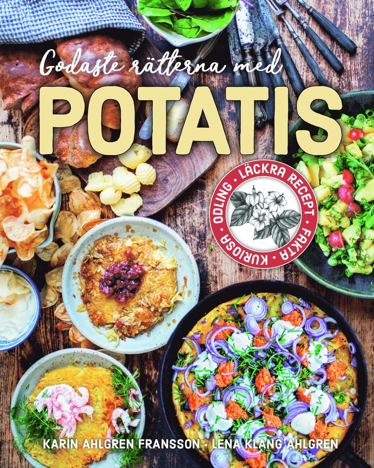 Godaste rätterna med potatis : Läckra recept, fakta, kuriosa, odling 1