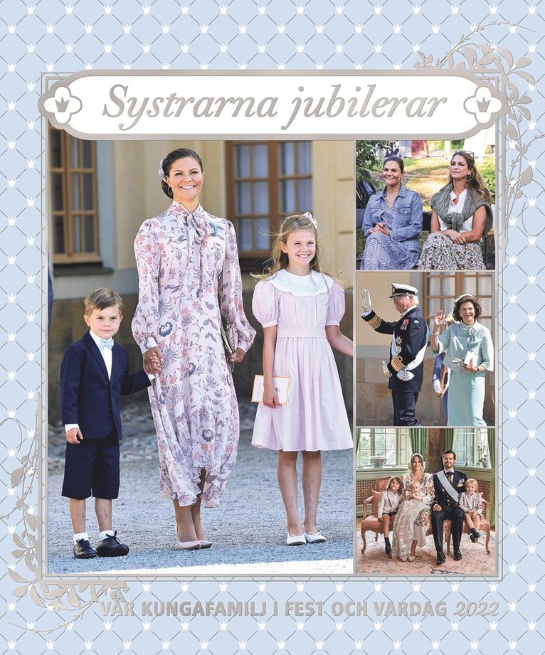 Vår kungafamilj i fest och vardag 2022. Systrarna jubilerar