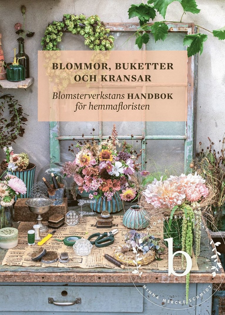 Blommor, buketter och kransar : blomsterverkstans handbok för hemmafloristen 1