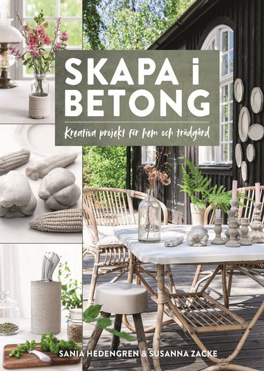 Sania Hedengren, Susanna Zacke - Skapa i betong – kreativa projekt för hem och trädgård, Inbunden