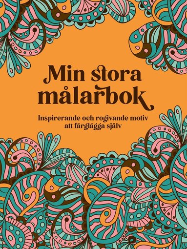 bokomslag Min stora målarbok : inspirerande och rogivande motiv att färglägga själv