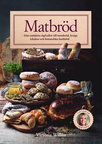 bokomslag Matbröd : från nattjästa rågfrallor till tunnbröd, lyxiga tekakor och himmelska lantbröd