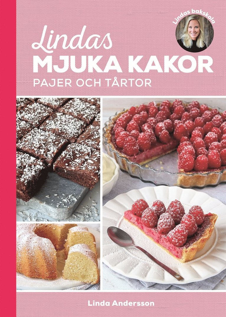 Linda Andersson - Lindas mjuka kakor, pajer och tårtor, Inbunden