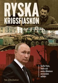 bokomslag Ryska krigsfiaskon - varför Putin, Stalin och andra diktatorer misslyckats militärt