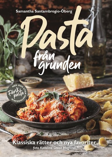 Samantha Santambrogio-Öberg - Pasta från grunden : klassiska rätter och nya favoriter, Inbunden