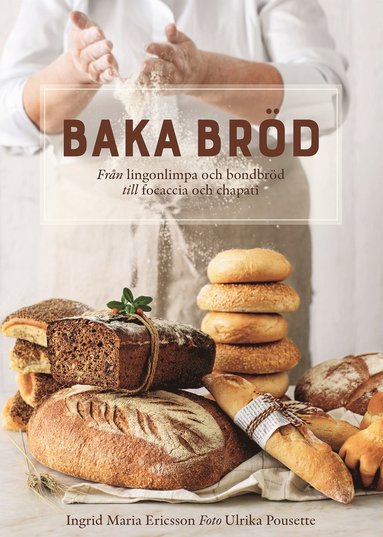 bokomslag Baka bröd : från lingonlimpa och bondbröd till focaccia och chapati