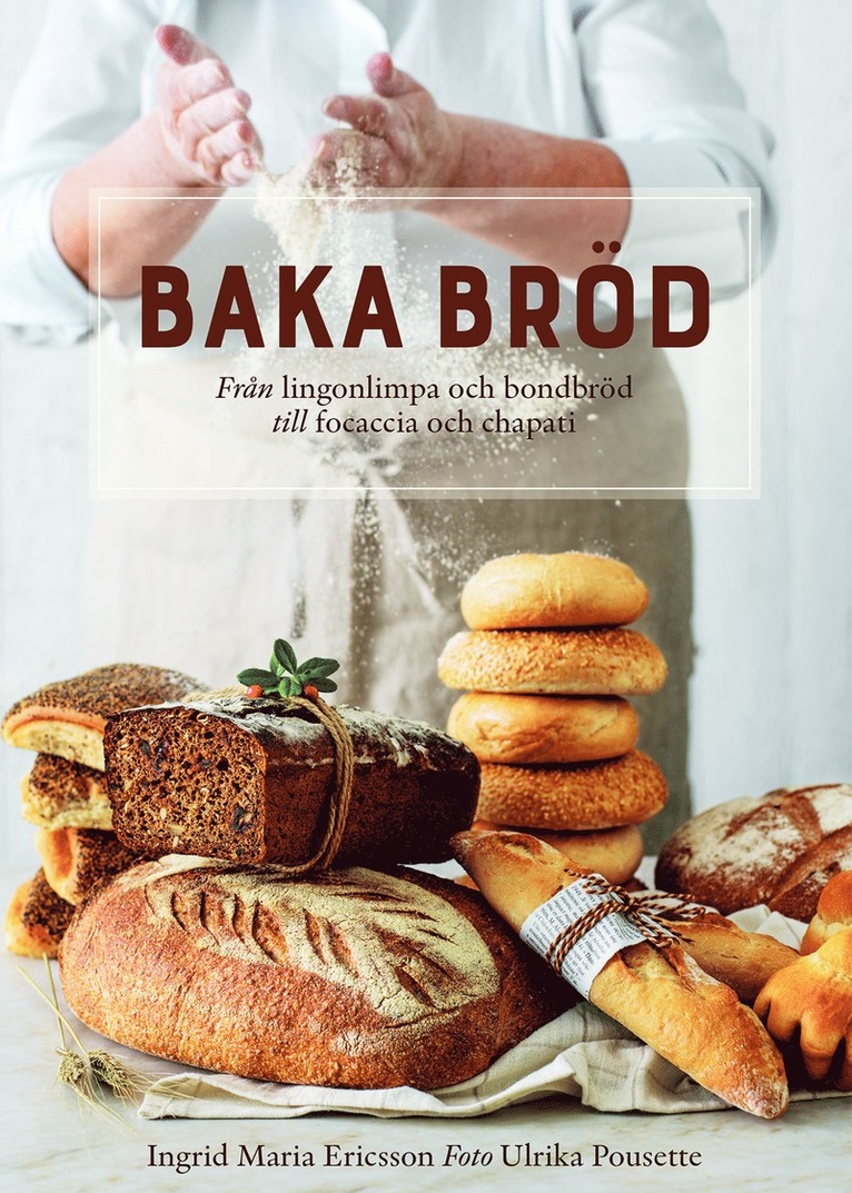 Baka bröd : Från lingonlimpa och bondbröd till focaccia och chapati 1