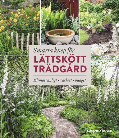 Susanna Rosén - Smarta knep för lättskött trädgård : klimatvänligt, vackert, budget, Inbunden