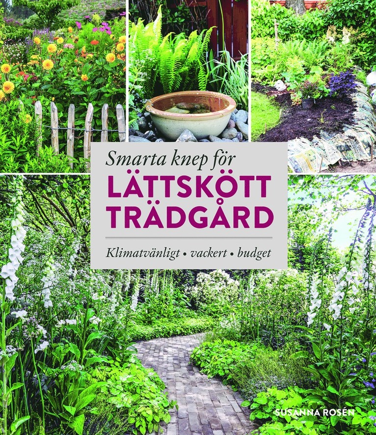 Smarta knep för lättskött trädgård : llimatvänligt, vackert, budget