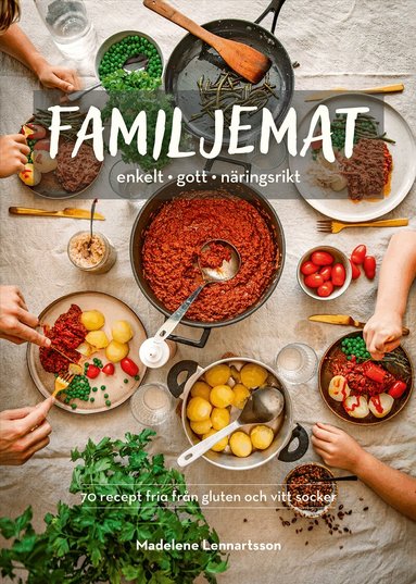 Madelene Lennartsson - Familjemat : enkelt, gott, näringsrikt, Inbunden