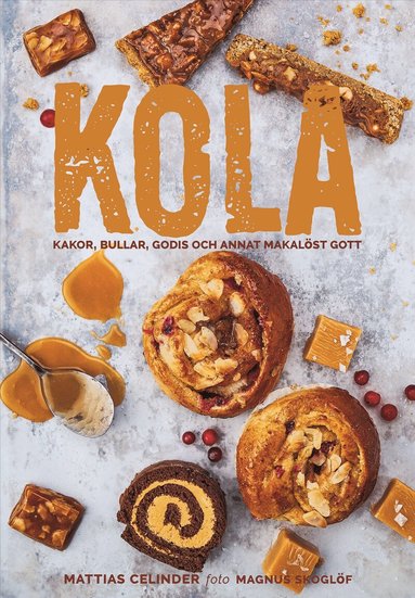 Mattias Celinder - Kola : kakor, bullar, godis och annat makalöst gott, Inbunden