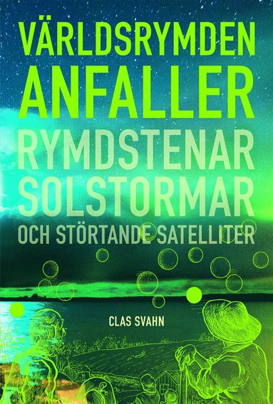 bokomslag Världsrymden anfaller : Rymdstenar, solstormar och störtande satelliter