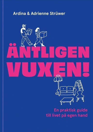 Ardina Strüwer, Adrienne Strüwer Edström - Äntligen vuxen! : en praktisk guide till livet på egen hand, Inbunden