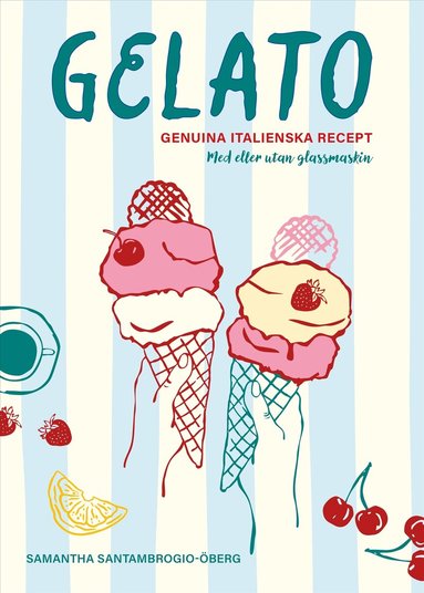 Samantha Santambrogio-Öberg - Gelato : genuina italienska recept, Inbunden