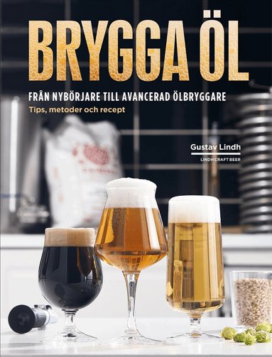 Gustav Lindh - Brygga öl : från nybörjare till avancerad ölbryggare, Häftad