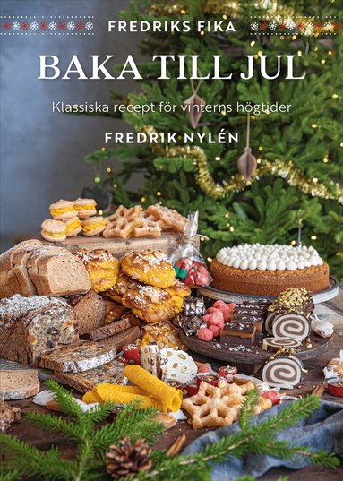 Fredrik Nylén - Fredriks fika : baka till jul - klassiska recept att baka till jul, Inbunden
