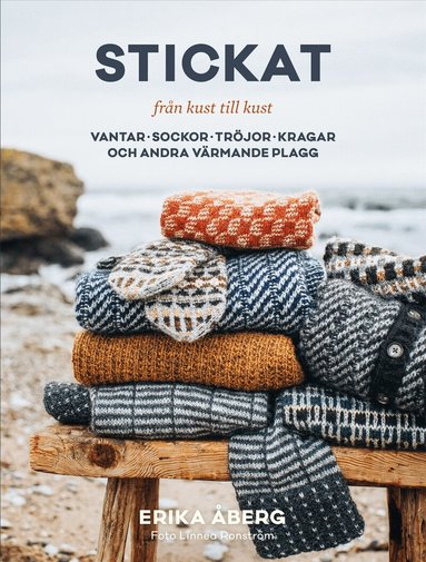 Erika Åberg - Stickat från kust till kust : Vantar, sockor, tröjor, sjalar och andra värmande plagg, Inbunden