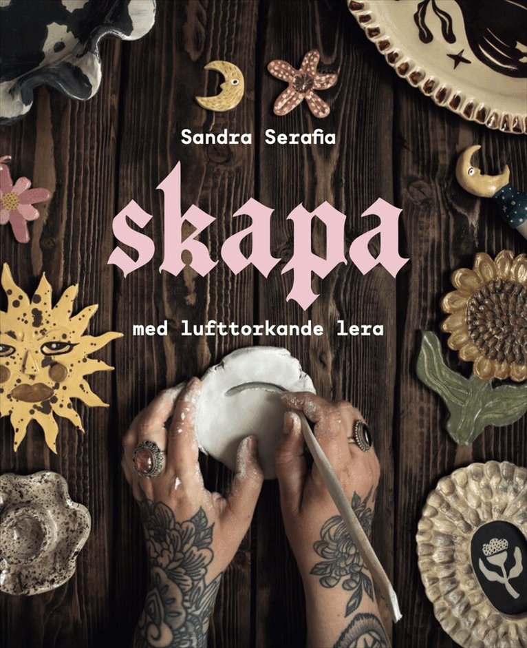 Sandra Serafia - Skapa med lufttorkande lera, Inbunden