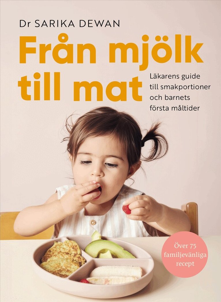 Dr Sarika Dewan - Från mjölk till mat : Läkarens guide till smakportioner och barnets första måltider, Inbunden. Tillgänglighet: Kommande